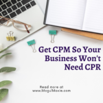 Get CPM So Your Business Won’t Need CPR