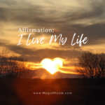 Affirmation:  I Love My Life