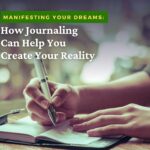 Manifesting Your Dreams: How Journaling Can Help You Create Your Reality