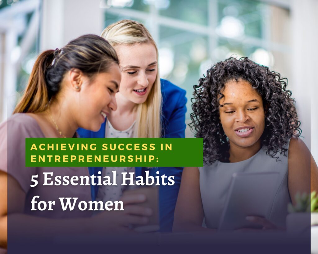 Achieving Success in Entrepreneurship: 5 Essential Habits for Women
