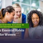 Achieving Success in Entrepreneurship: 5 Essential Habits for Women