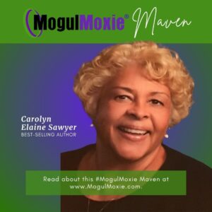 MogulMoxie Maven Spotlight: Carolyn Elaine Sawyer